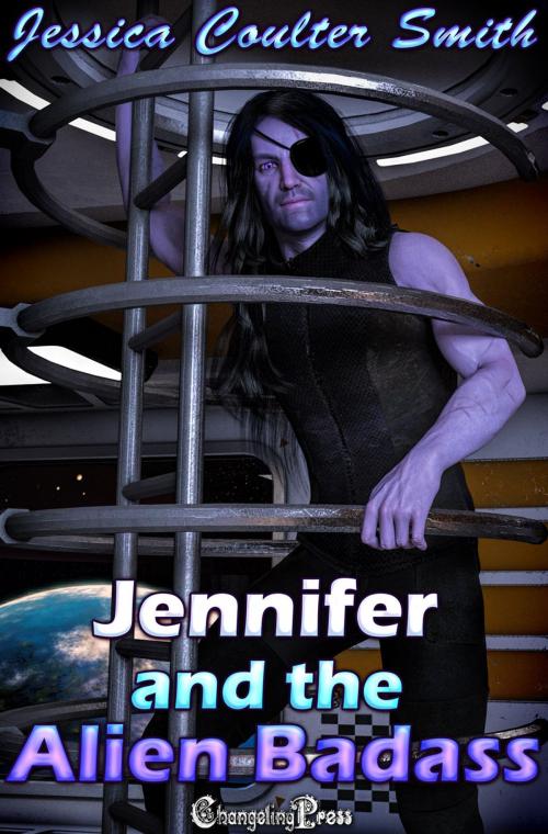 Cover of the book Jennifer and the Alien Badass by Jessica Coulter Smith, Changeling Press LLC