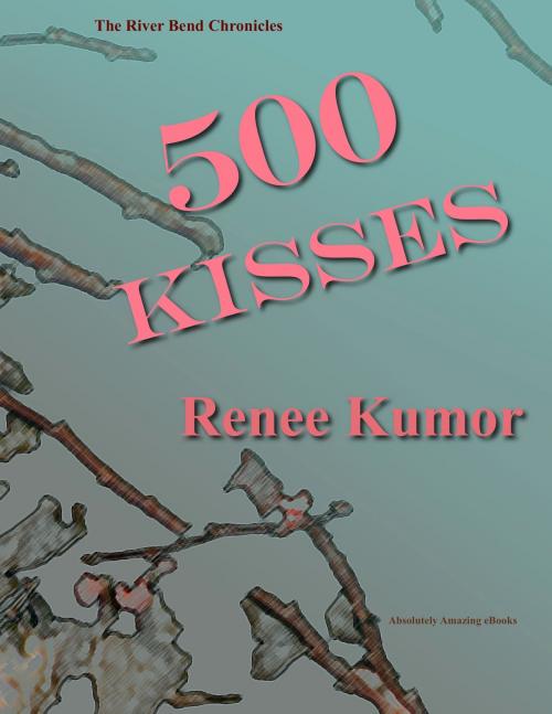Cover of the book 500 Kisses by Renee Kumor, Absolutely Amazing Ebooks