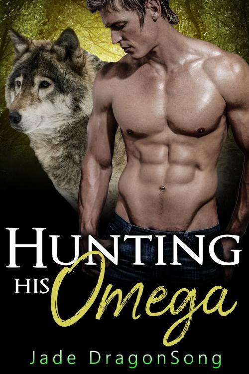 Cover of the book Hunting His Omega by Jade DragonSong, Jade DragonSong