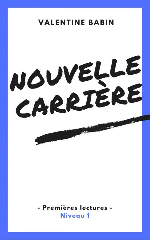 Cover of the book Nouvelle carrière - Premières lectures (niveau 1) by Valentine Babin, VB Edition