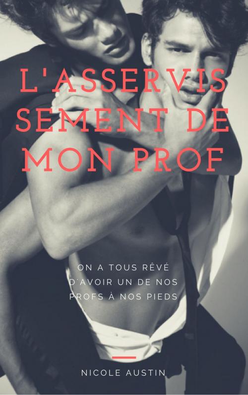 Cover of the book L'asservissement de mon prof by Nicole Austin, NA Edition