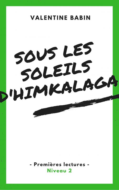 Cover of the book Sous les soleils d'Himkalaga - Premières lectures (niveau 2) by Valentine Babin, VB Edition