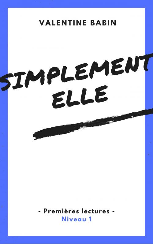 Cover of the book Simplement elle - Premières lectures (niveau 1) by Valentine Babin, VB Edition