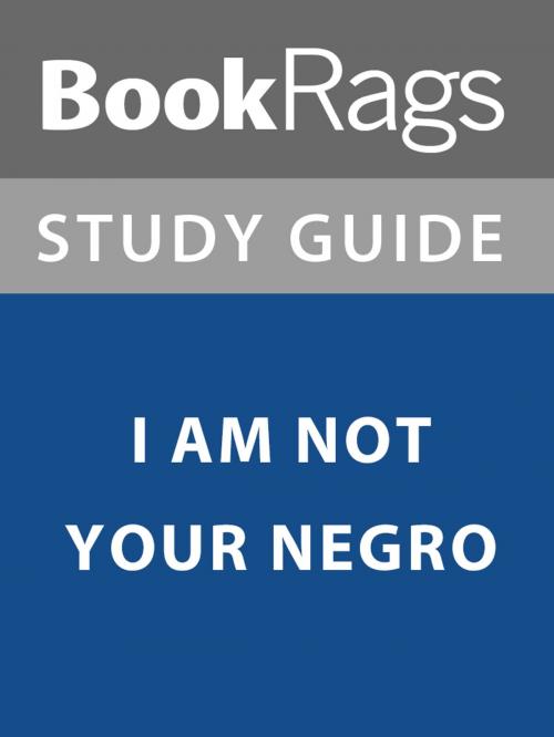 Cover of the book Summary & Study Guide: I Am Not Your Negro by BookRags, BookRags
