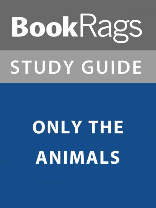 Cover of the book Summary & Study Guide: Only the Animals by BookRags, BookRags