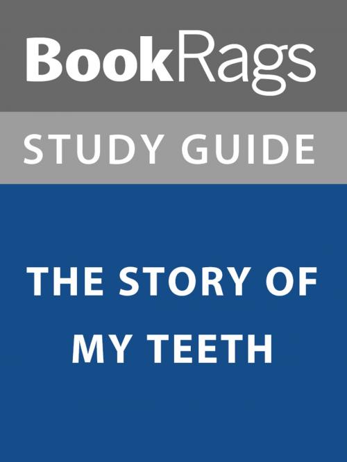Cover of the book Summary & Study Guide: The Story of My Teeth by BookRags, BookRags