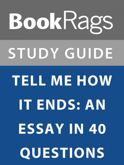 Cover of the book Summary & Study Guide: Tell Me How it Ends: An Essay in 40 Questions by BookRags, BookRags