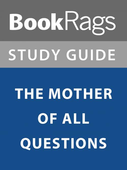Cover of the book Summary & Study Guide: The Mother of All Questions by BookRags, BookRags
