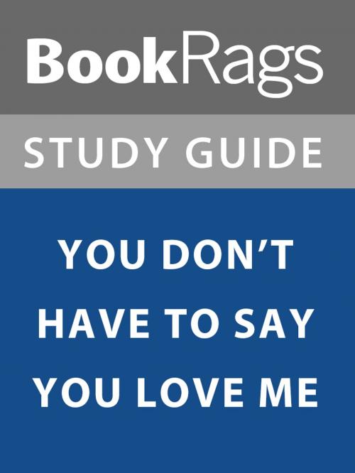 Cover of the book Summary & Study Guide: You Don't Have to Say You Love Me by BookRags, BookRags