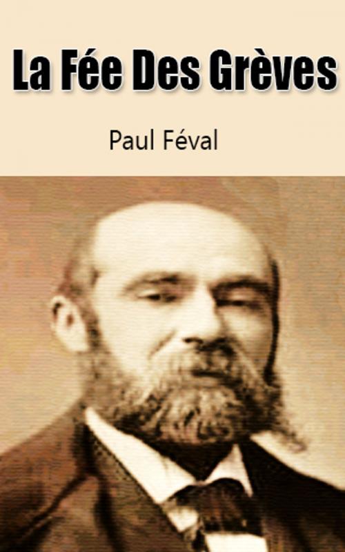 Cover of the book La Fée Des Grèves by Paul Féval, Paul Féval