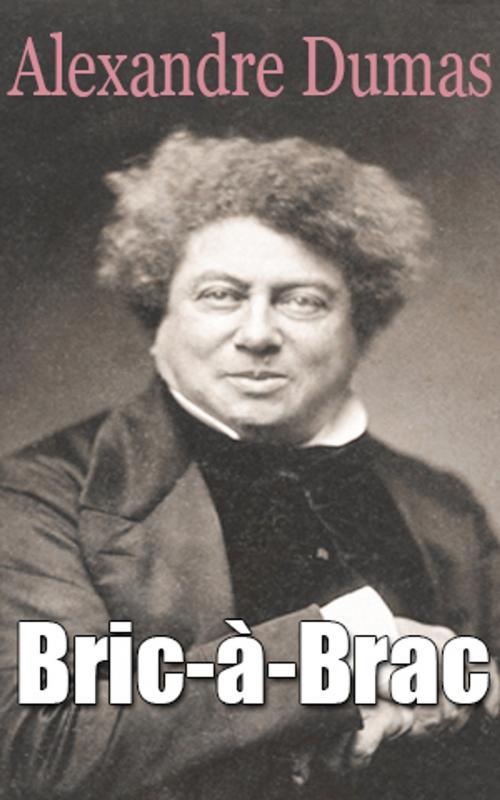 Cover of the book Bric-à-Brac by Alexandre Dumas père, Alexandre Dumas père