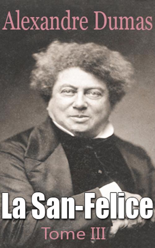 Cover of the book La San-Felice Tome III by Alexandre Dumas père, Alexandre Dumas père