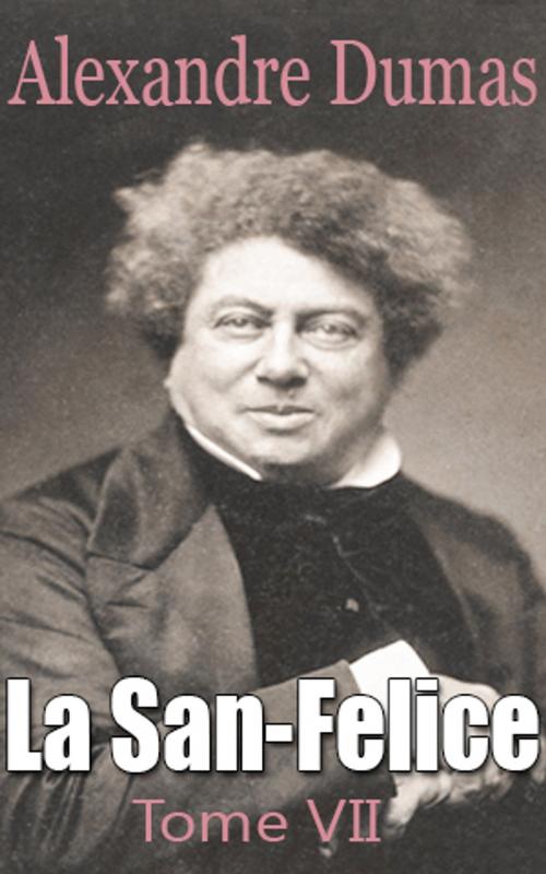 Cover of the book La San-Felice Tome VII by Alexandre Dumas père, Alexandre Dumas père