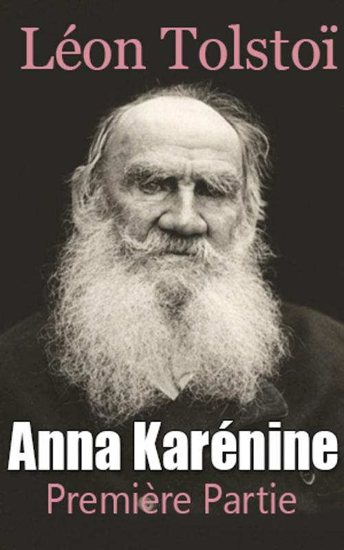 Cover of the book Anna Karénine - Première Partie by Léon Tolstoï, Léon Tolstoï