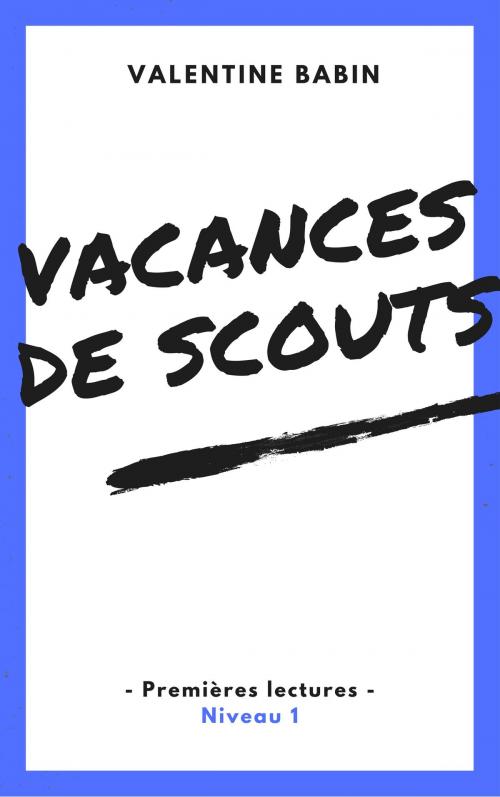Cover of the book Vacances de scouts - Premières lectures (niveau 1) by Valentine Babin, VB Edition