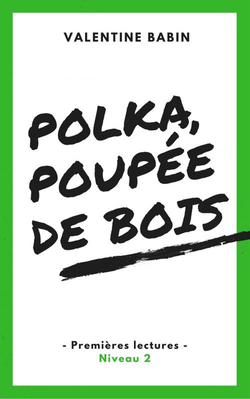 Cover of the book Polka, poupée de bois - Premières lectures (niveau 2) by Valentine Babin, VB Edition