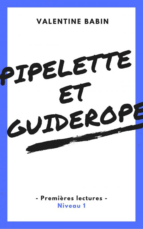 Cover of the book Pipelette et Guiderope - Premières lectures (niveau 1) by Valentine Babin, VB Edition