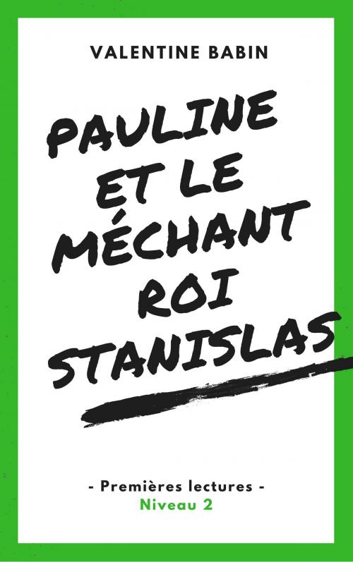 Cover of the book Pauline et le méchant roi Stanislas - Premières lectures (niveau 2) by Valentine Babin, VB Edition