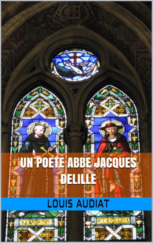 Cover of the book un poete abbe jacques delille by louis audiat, pp