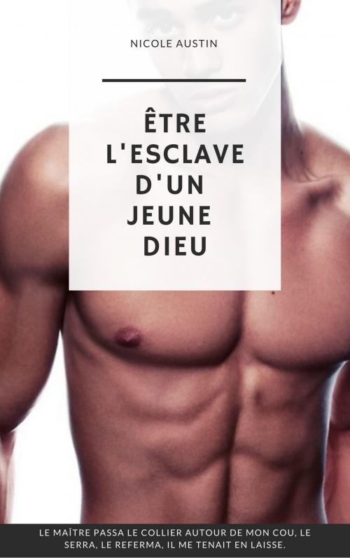 Cover of the book Etre l'esclave d'un jeune Dieu by Nicole Austin, NA Edition