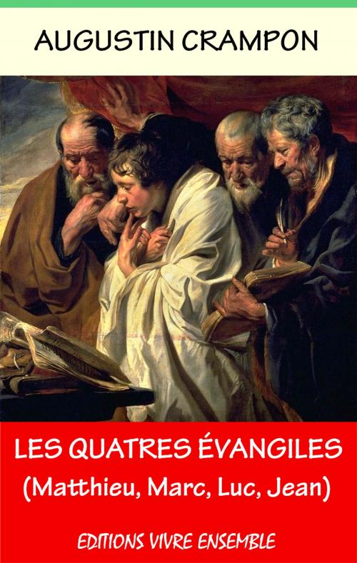Cover of the book Les Quatre Évangiles (Matthieu, Marc, Luc, Jean) by Augustin Crampon, Editions Vivre Ensemble