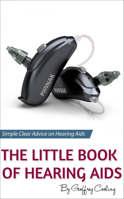Cover of the book The Little Book of Hearing Aids 2018 by Geoffrey Cooling, Hearing Aid Know