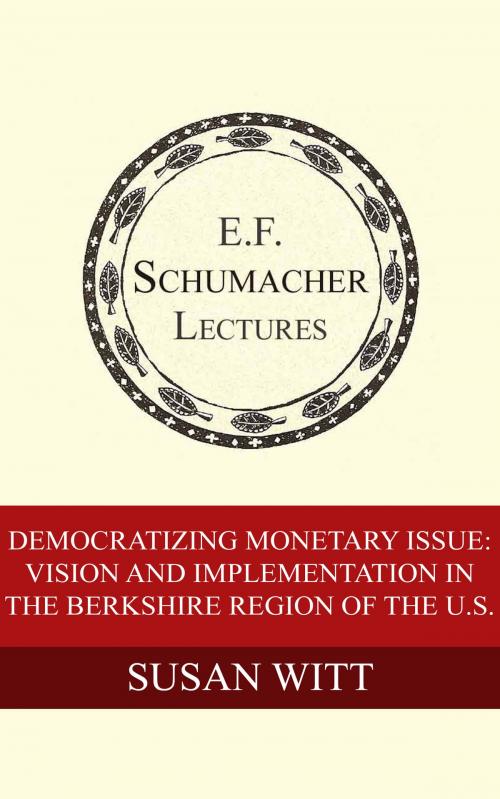 Cover of the book Democratizing Monetary Issue: Vision and Implementation in the Berkshire Region of the U.S. by Susan Witt, Hildegarde Hannum, Schumacher Center for a New Economics