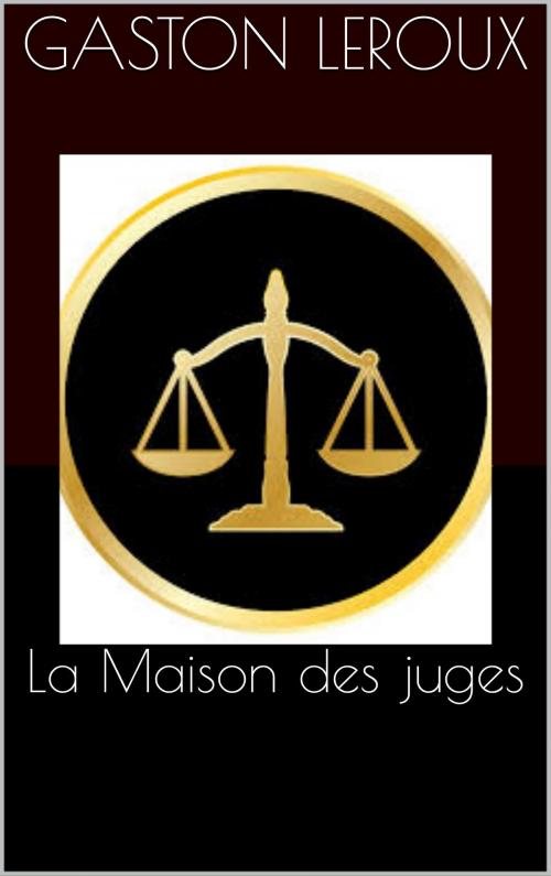 Cover of the book La Maison des juges by Gaston Leroux, CP