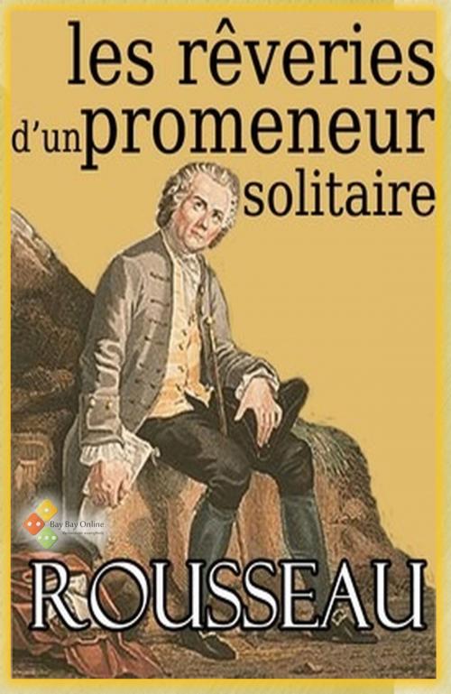 Cover of the book Les rêveries du promeneur solitaire by Jean-Jacques Rousseau, Bay Bay Online Books
