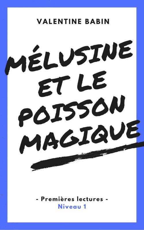 Cover of the book Mélusine et le poisson magique - Premières lectures (niveau 1) by Valentine Babin, VB Edition