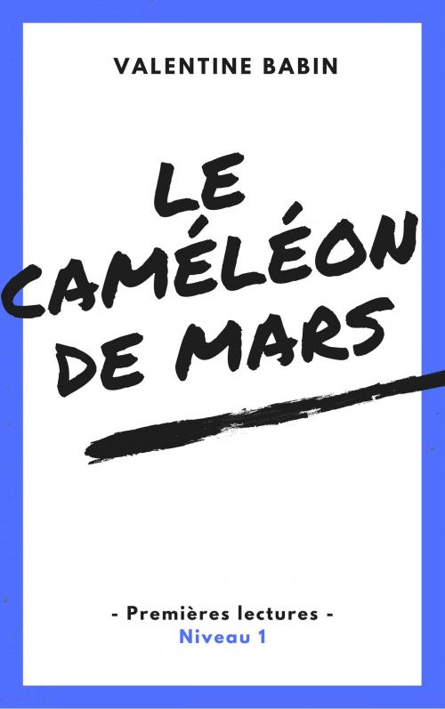 Cover of the book Le caméléon de Mars - Premières lectures (niveau 1) by Valentine Babin, VB Edition