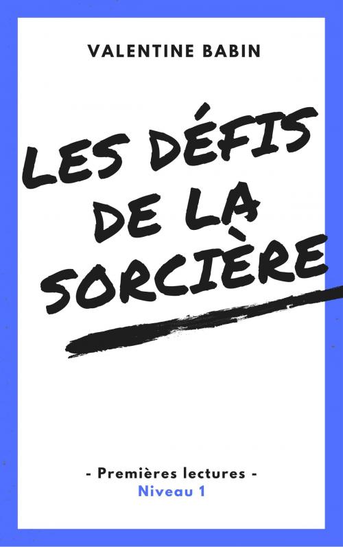 Cover of the book Les défis de la sorcières - Premières lectures (niveau 1) by Valentine Babin, VB Edition