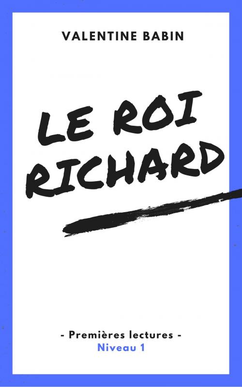Cover of the book Le roi Richard - Premières lectures (niveau 1) by Valentine Babin, VB Edition