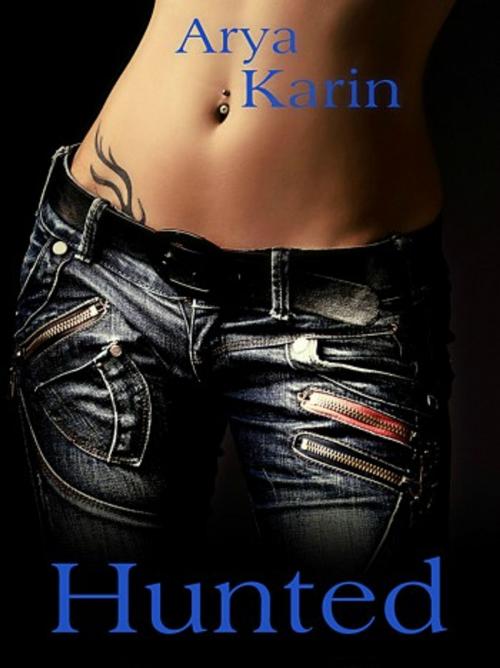 Cover of the book Hunted by Arya Karin, Arya Karin