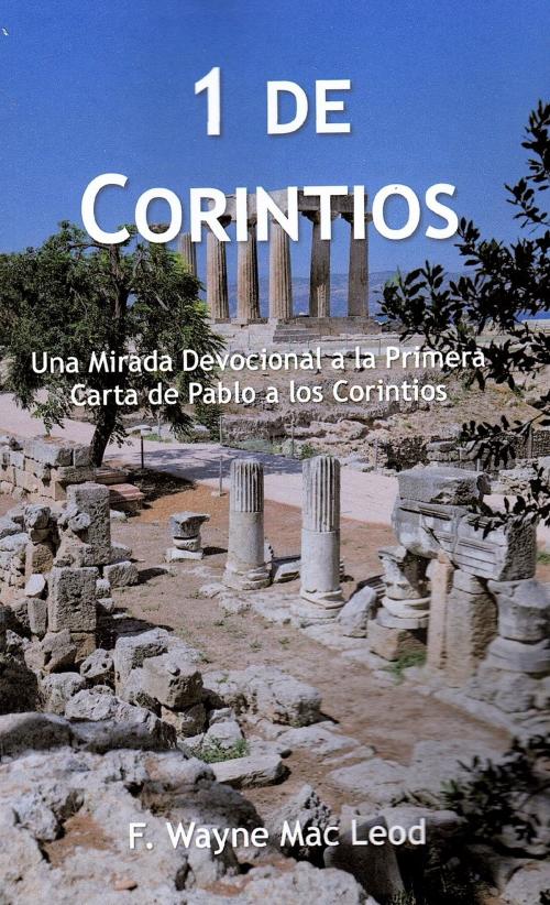 Cover of the book 1 de Corintios by F. Wayne Mac Leod, Light To My Path Book Distribution