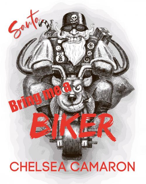 Cover of the book Santa, Bring Me a Biker! by Chelsea Camaron, Carolina Dreams Publishing