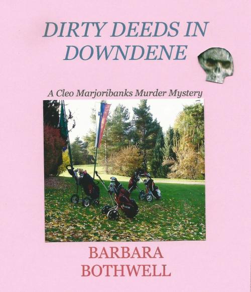 Cover of the book Dirty Deeds in Downdene by Barbara Bothwell, Barbara Bothwell