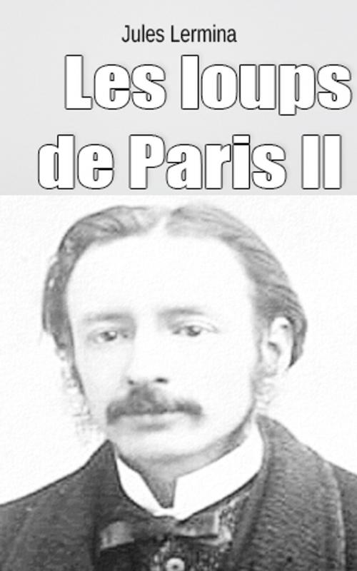Cover of the book Les loups de Paris II by Jules Lermina, Jules Lermina