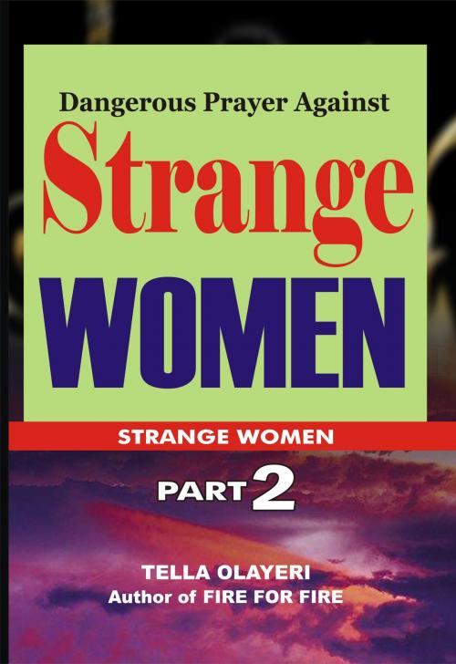 Cover of the book Dangerous Prayer Against Strange WOMEN by Tella Olayeri, GOD'S LINK VENTURES