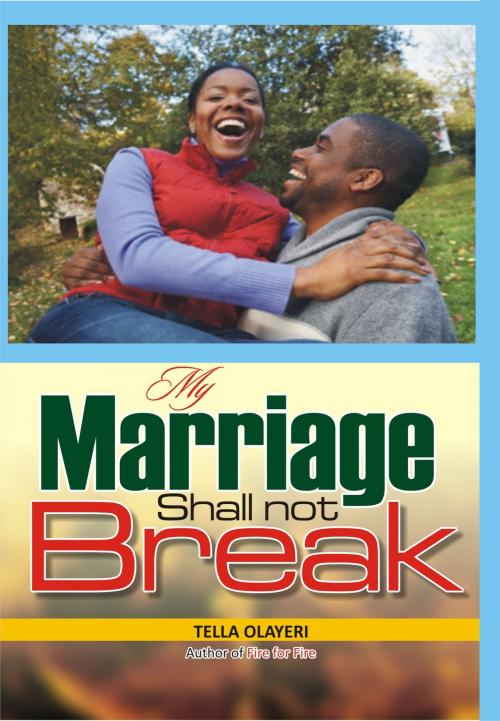 Cover of the book My Marriage Shall not Break by Tella Olayeri, GOD'S LINK VENTURES