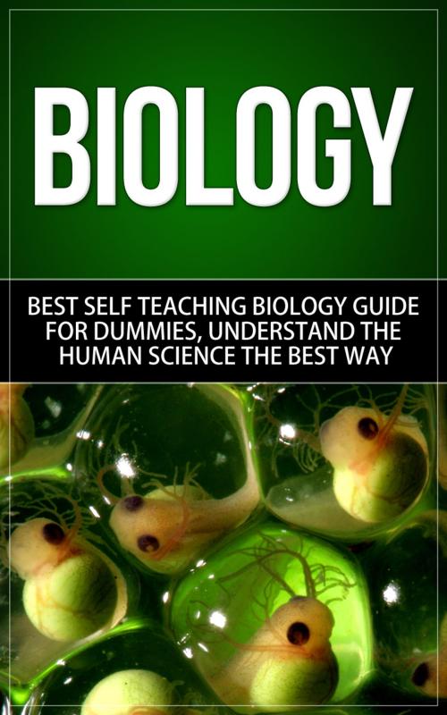 Cover of the book Biology - Best Self-Teaching Biology Guide for Dummies; Understand the Human Science the Best Way by Anton Romanov, Anton Romanov