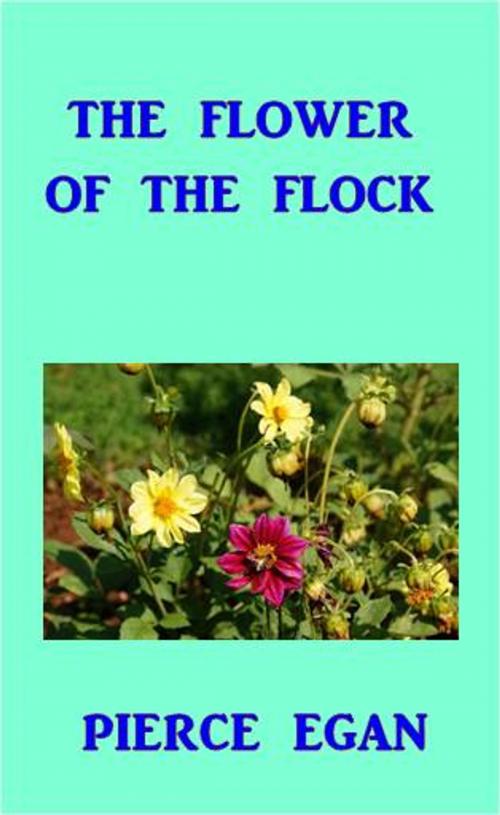 Cover of the book The Flower of the Flocks by Pierce Egan, Green Bird Press