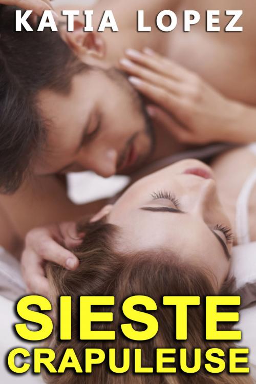 Cover of the book Sieste Crapuleuse by Katia Lopez, Katia Lopez