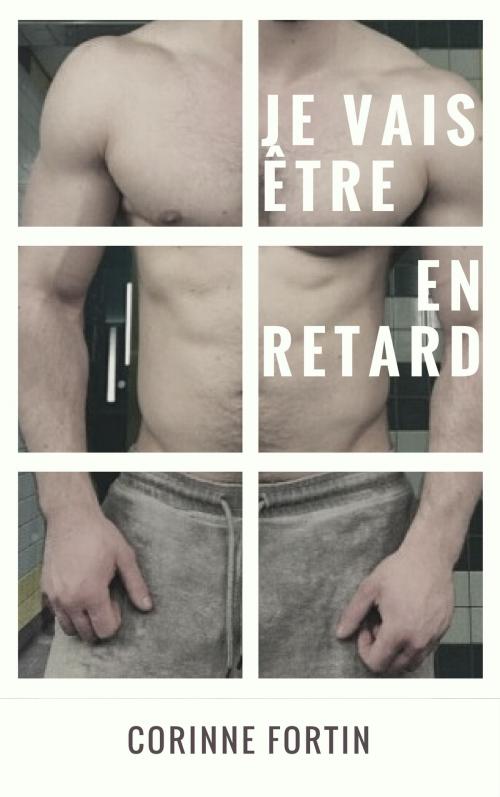 Cover of the book Je vais être en retard by Corinne Fortin, CF Edition