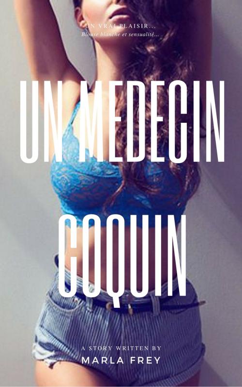Cover of the book Un médecin coquin by Marla Frey, MF Edition