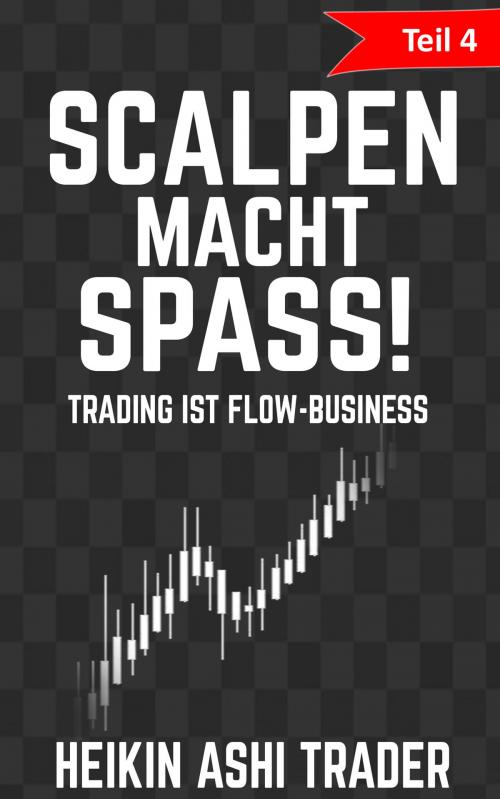 Cover of the book Scalpen macht Spaß! 4 by Heikin Ashi Trader, Dao Press LLC