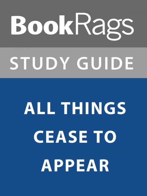 Cover of the book Summary & Study Guide: All Things Cease to Appear by BookRags, BookRags