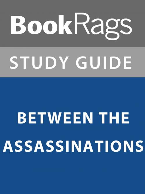 Cover of the book Summary & Study Guide: Between the Asssassinations by BookRags, BookRags