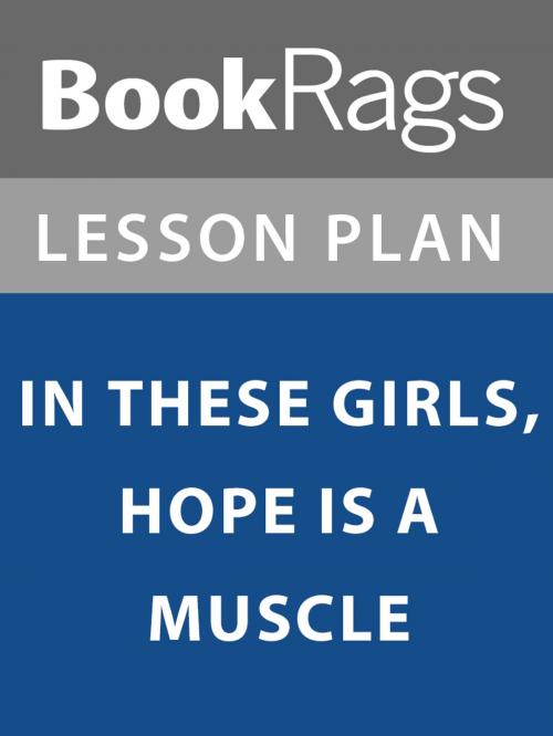 Cover of the book Lesson Plan: In These Girls, Hope is a Muscle by BookRags, BookRags