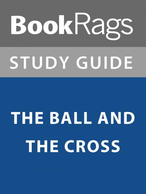 Cover of the book Summary & Study Guide: The Ball and the Cross by BookRags, BookRags